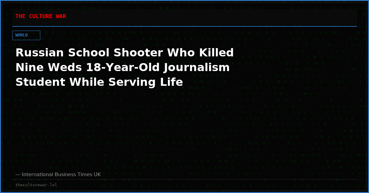 Russian School Shooter Who Killed Nine Weds 18-Year-Old Journalism Student While Serving Life