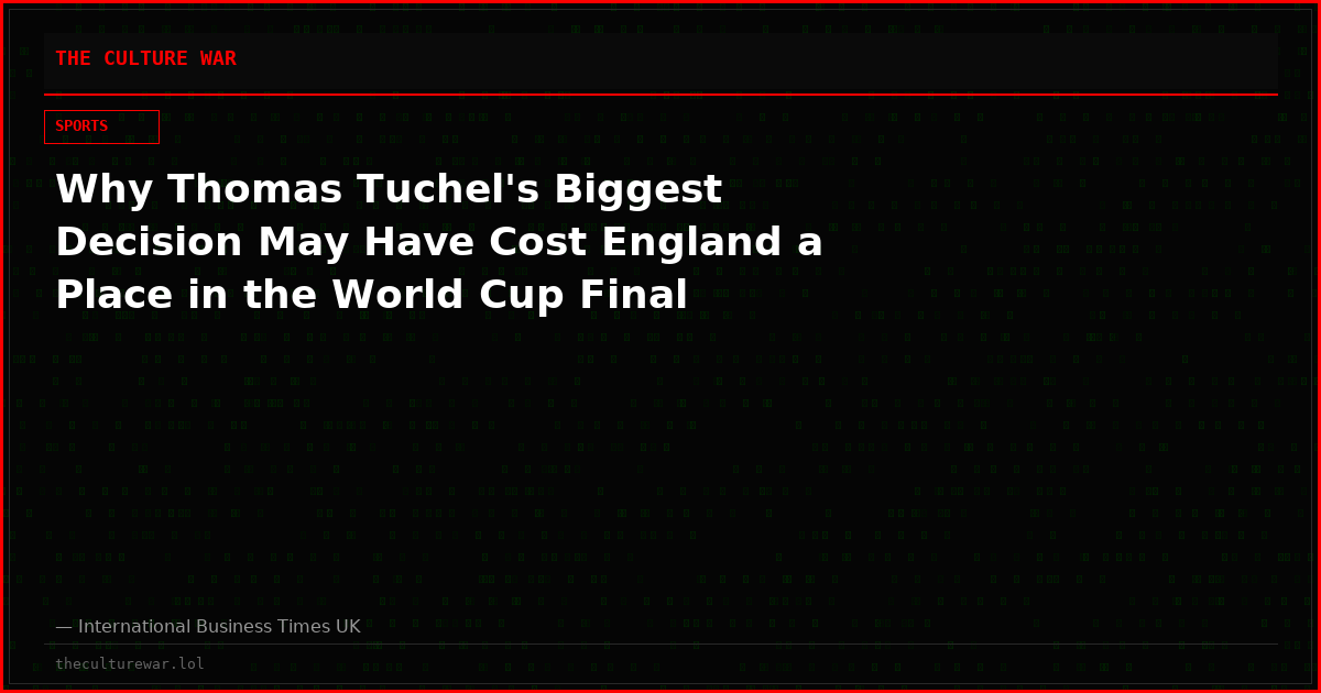 Why Thomas Tuchel's Biggest Decision May Have Cost England a Place in the World Cup Final