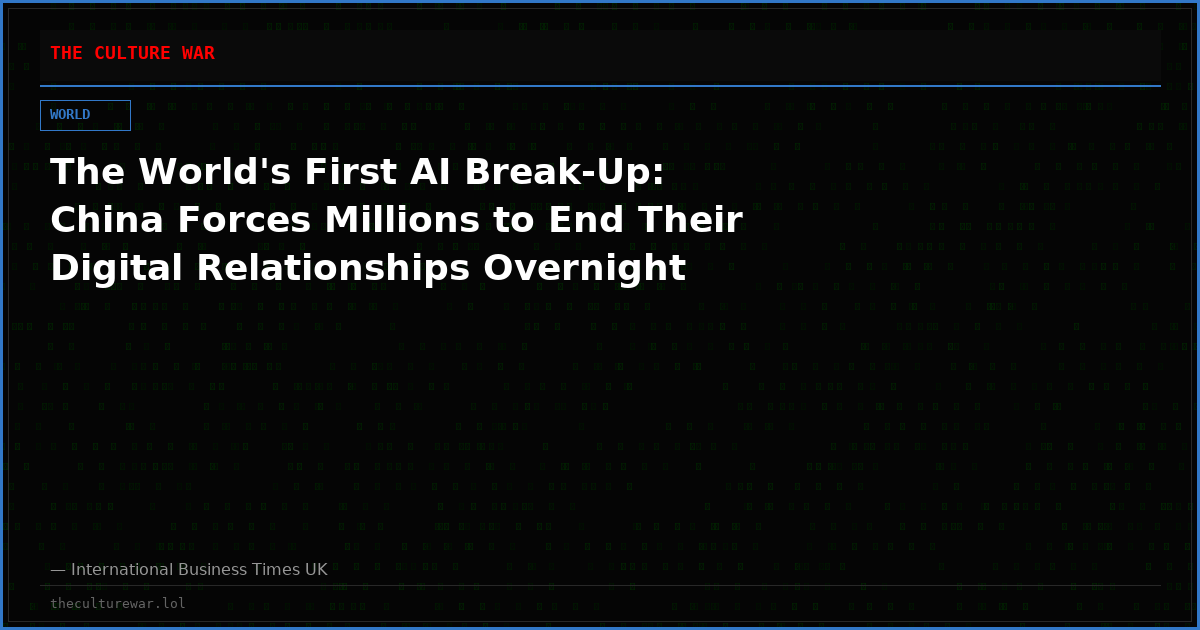 The World's First AI Break-Up: China Forces Millions to End Their Digital Relationships Overnight