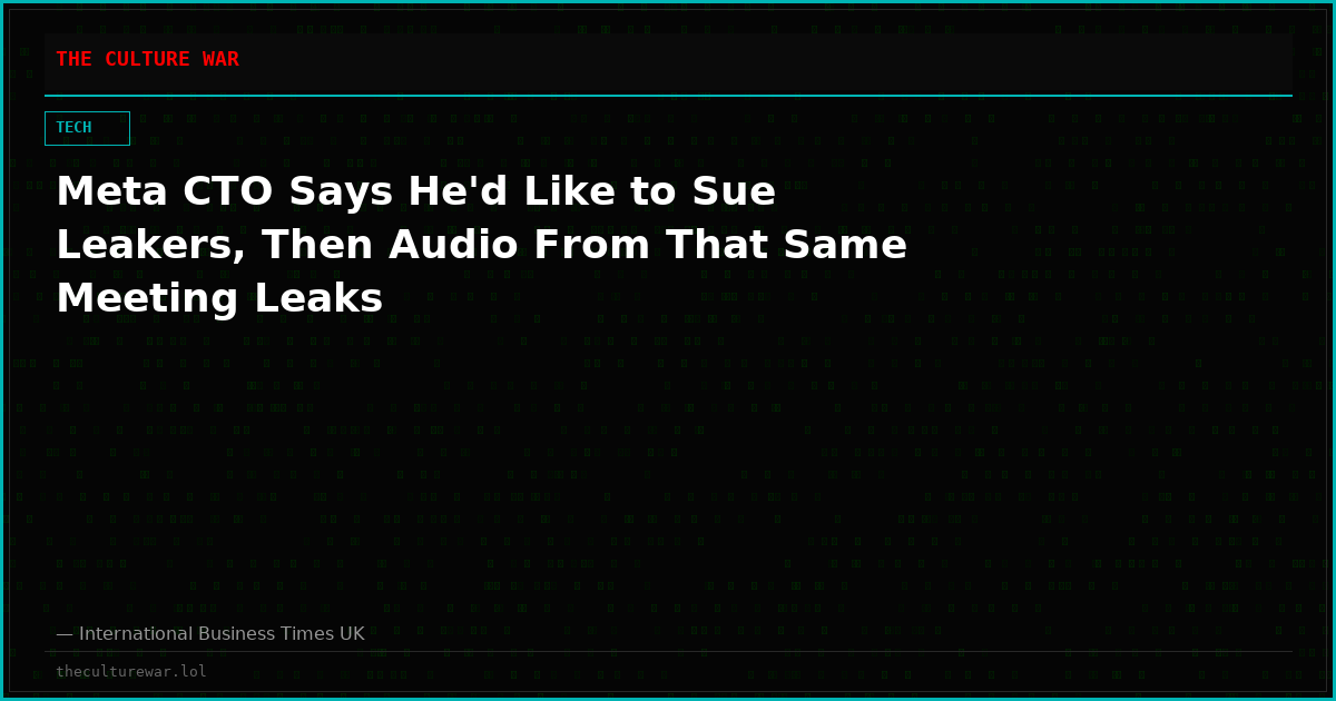 Meta CTO Says He'd Like to Sue Leakers, Then Audio From That Same Meeting Leaks