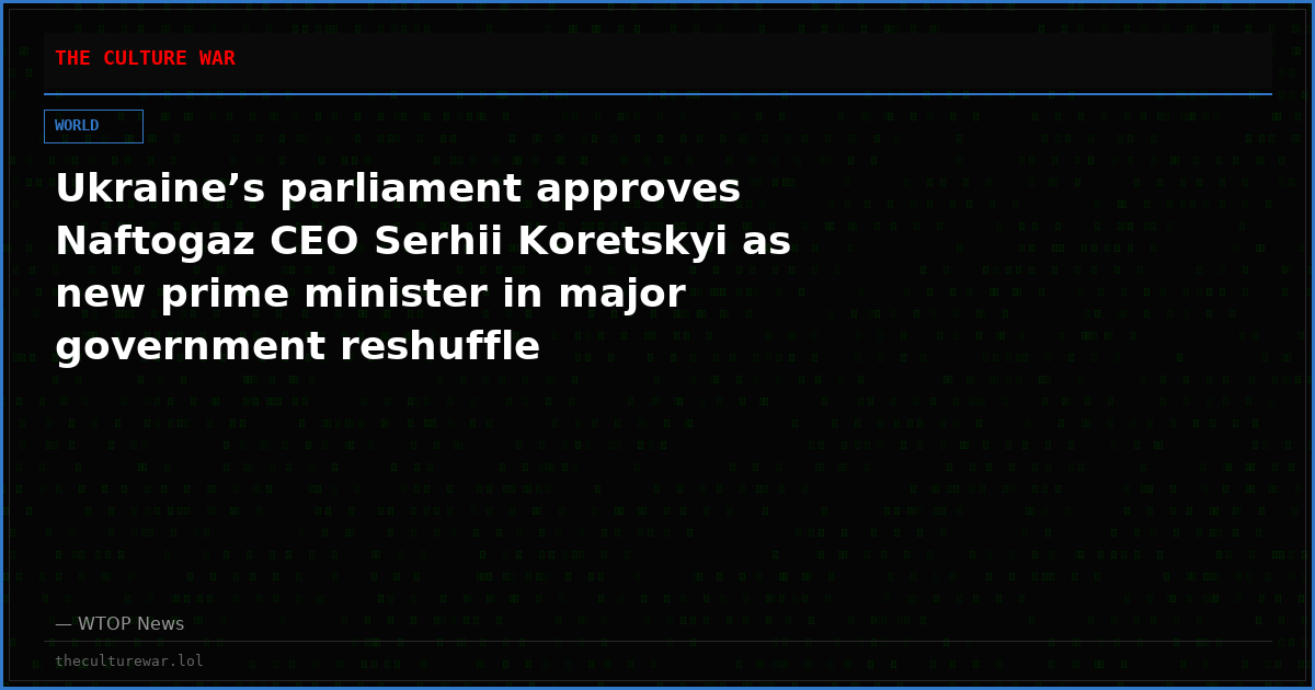 Ukraine’s parliament approves Naftogaz CEO Serhii Koretskyi as new prime minister in major government reshuffle