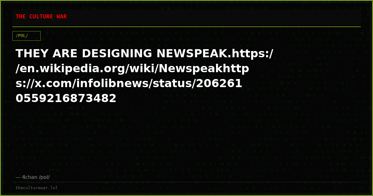 THEY ARE DESIGNING NEWSPEAK.https://en.wikipedia.org/wiki/Newspeakhttps://x.com/infolibnews/status/2062610559216873482