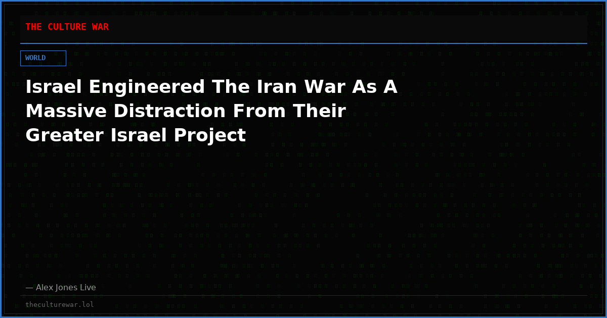Israel Engineered The Iran War As A Massive Distraction From Their Greater Israel Project