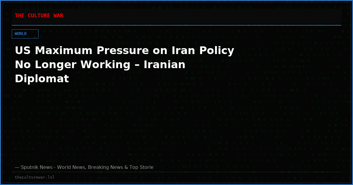 US Maximum Pressure on Iran Policy No Longer Working – Iranian Diplomat