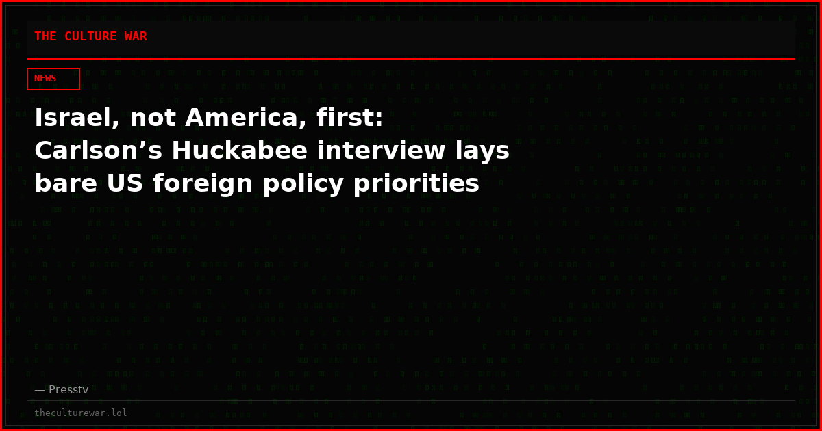 Israel, not America, first: Carlson’s Huckabee interview lays bare US foreign policy priorities