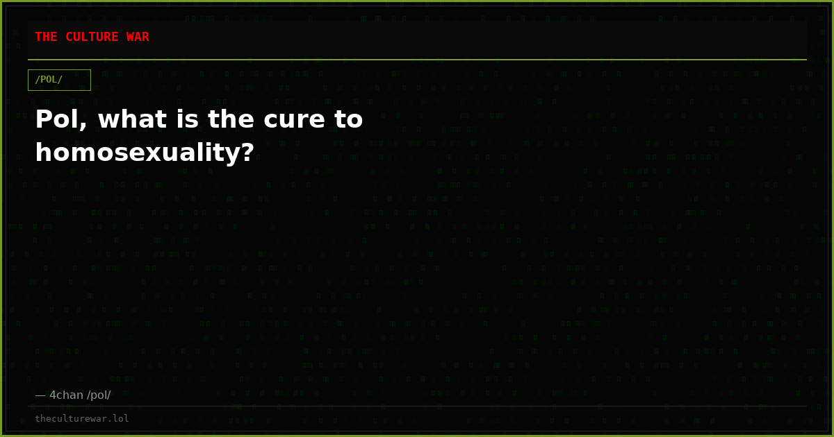 Pol, what is the cure to homosexuality?