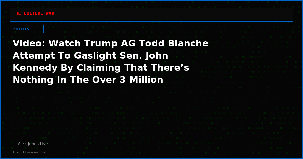 Video: Watch Trump AG Todd Blanche Attempt To Gaslight Sen. John Kennedy By Claiming That There’s Nothing In The Over 3 Million Epstein Files Which He Has Been Fighting Like The Devil To Suppress