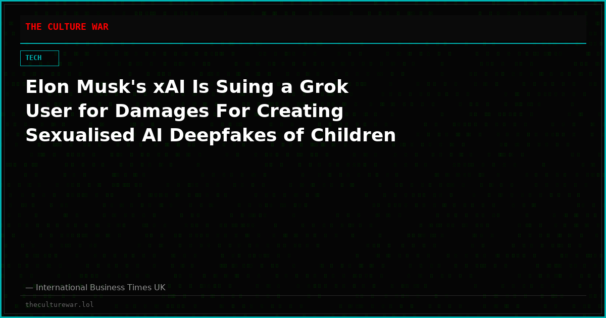 Elon Musk's xAI Is Suing a Grok User for Damages For Creating Sexualised AI Deepfakes of Children