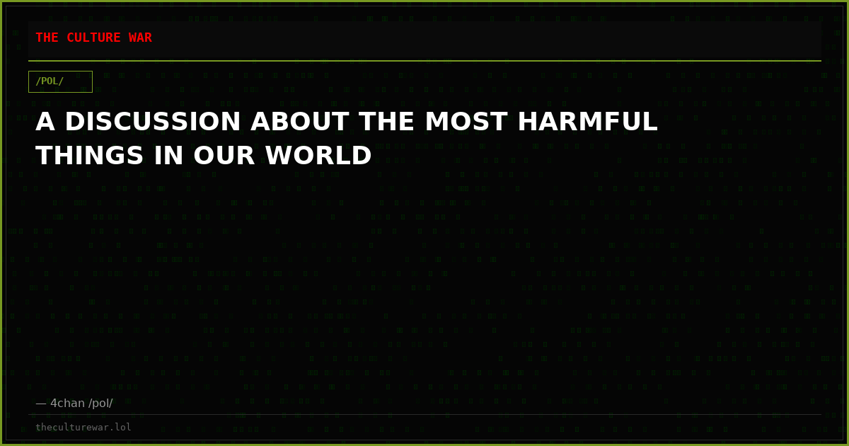 A DISCUSSION ABOUT THE MOST HARMFUL THINGS IN OUR WORLD