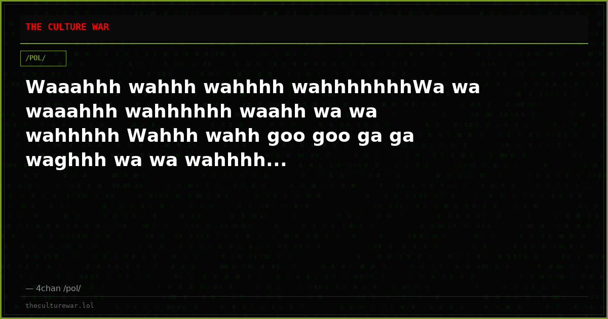 Waaahhh wahhh wahhhh wahhhhhhhWa wa waaahhh wahhhhhh waahh wa wa wahhhhh Wahhh wahh goo goo ga ga waghhh wa wa wahhhh...