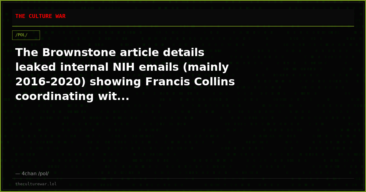 The Brownstone article details leaked internal NIH emails (mainly 2016-2020) showing Francis Collins coordinating wit...