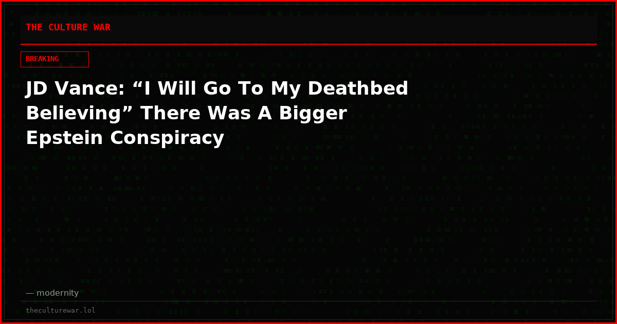 JD Vance: “I Will Go To My Deathbed Believing” There Was A Bigger Epstein Conspiracy