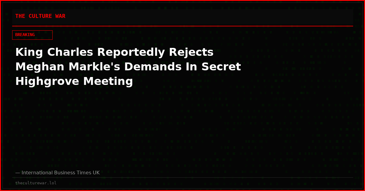 King Charles Reportedly Rejects Meghan Markle's Demands In Secret Highgrove Meeting