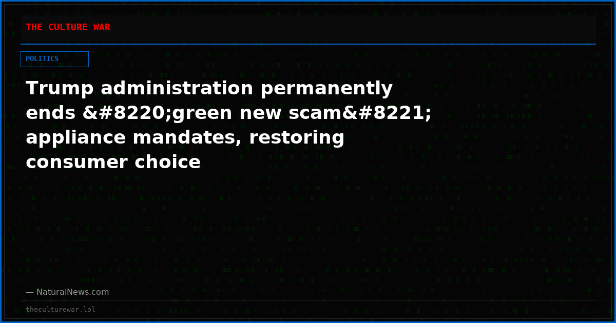 Trump administration permanently ends “green new scam” appliance mandates, restoring consumer choice