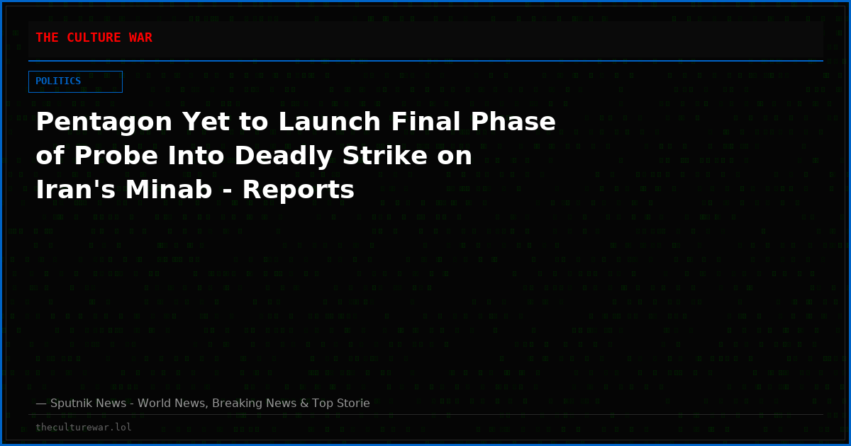 Pentagon Yet to Launch Final Phase of Probe Into Deadly Strike on Iran's Minab - Reports
