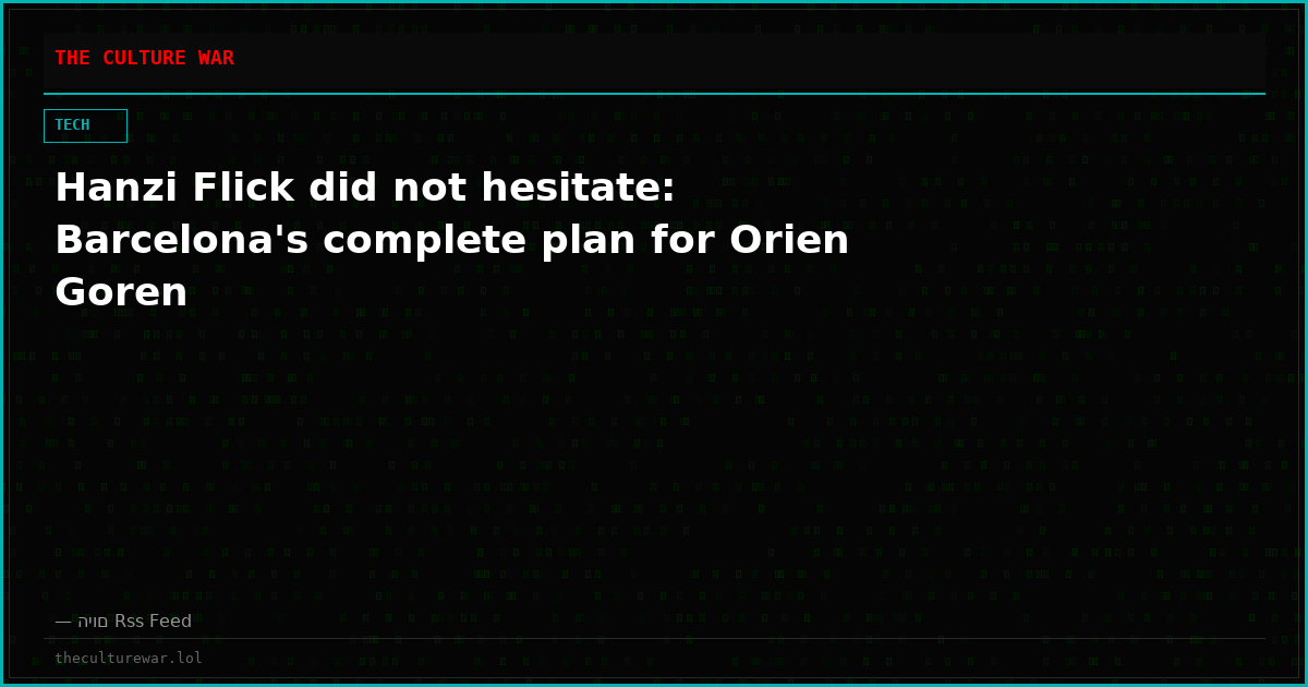 Hanzi Flick did not hesitate: Barcelona's complete plan for Orien Goren