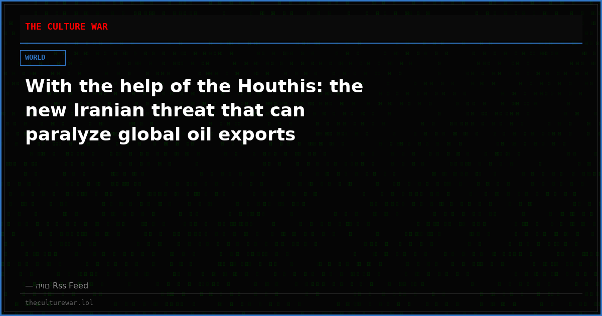 With the help of the Houthis: the new Iranian threat that can paralyze global oil exports