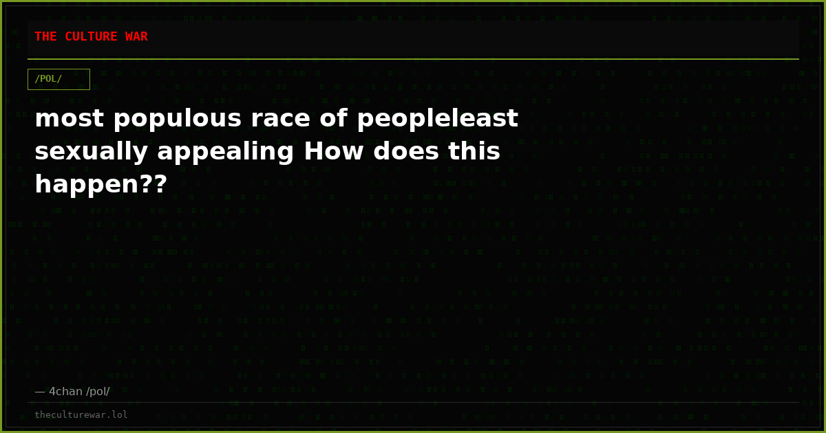 most populous race of peopleleast sexually appealing How does this happen??