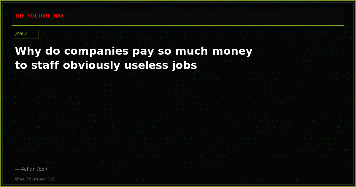Why do companies pay so much money to staff obviously useless jobs