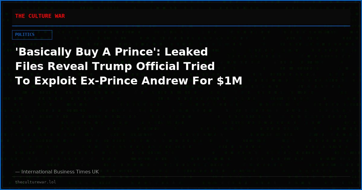 'Basically Buy A Prince': Leaked Files Reveal Trump Official Tried To Exploit Ex-Prince Andrew For $1M
