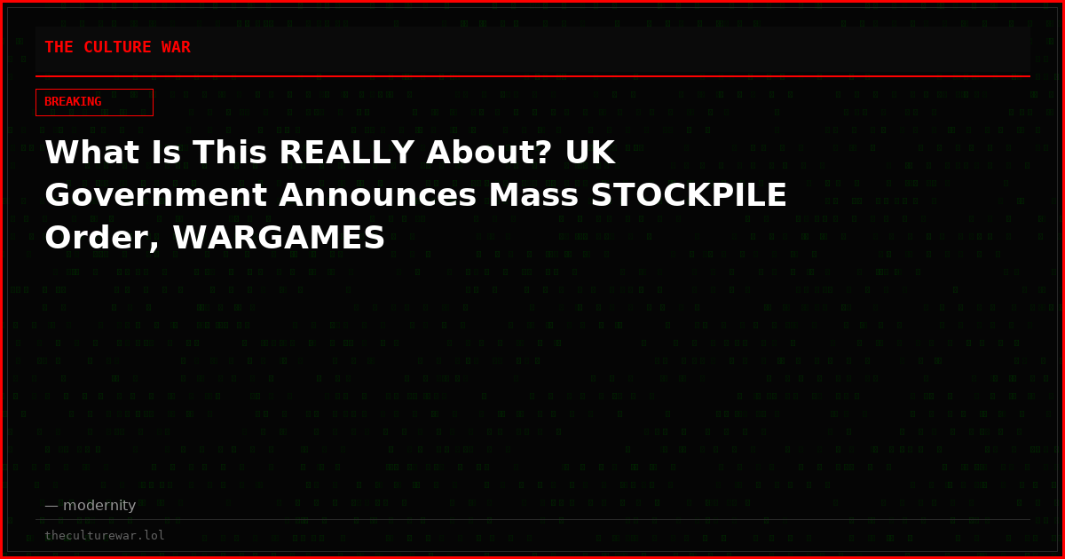 What Is This REALLY About? UK Government Announces Mass STOCKPILE Order, WARGAMES