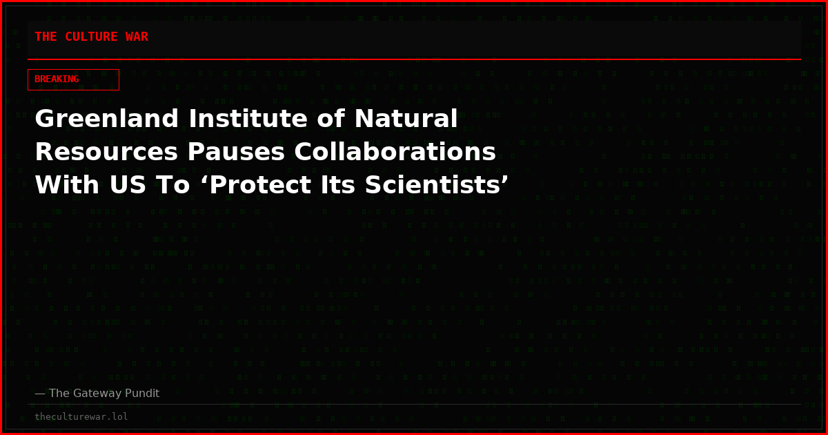 Greenland Institute of Natural Resources Pauses Collaborations With US To ‘Protect Its Scientists’