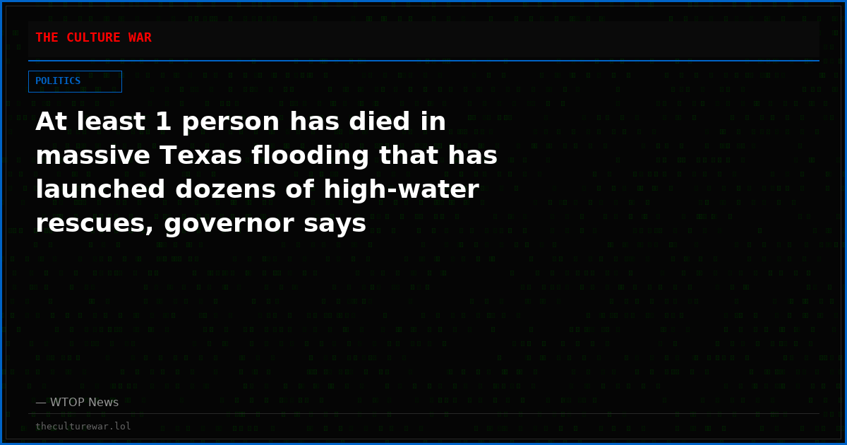 At least 1 person has died in massive Texas flooding that has launched dozens of high-water rescues, governor says