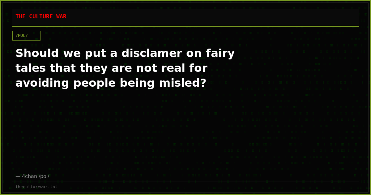 Should we put a disclamer on fairy tales that they are not real for avoiding people being misled?