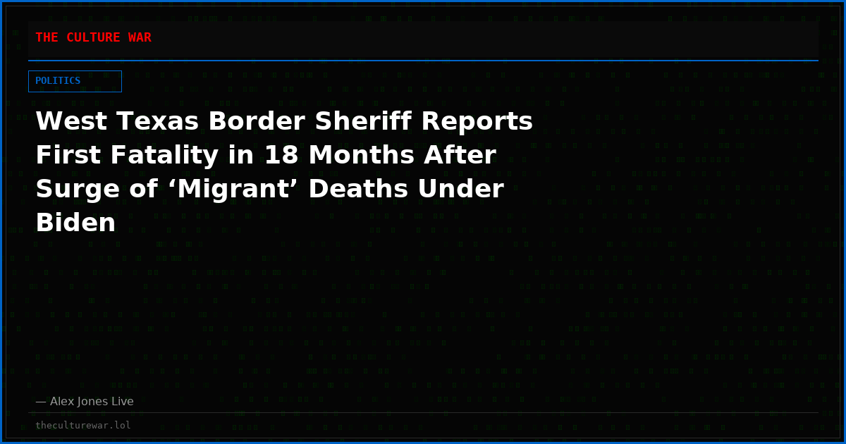 West Texas Border Sheriff Reports First Fatality in 18 Months After Surge of ‘Migrant’ Deaths Under Biden
