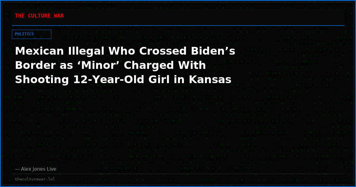 Mexican Illegal Who Crossed Biden’s Border as ‘Minor’ Charged With Shooting 12-Year-Old Girl in Kansas