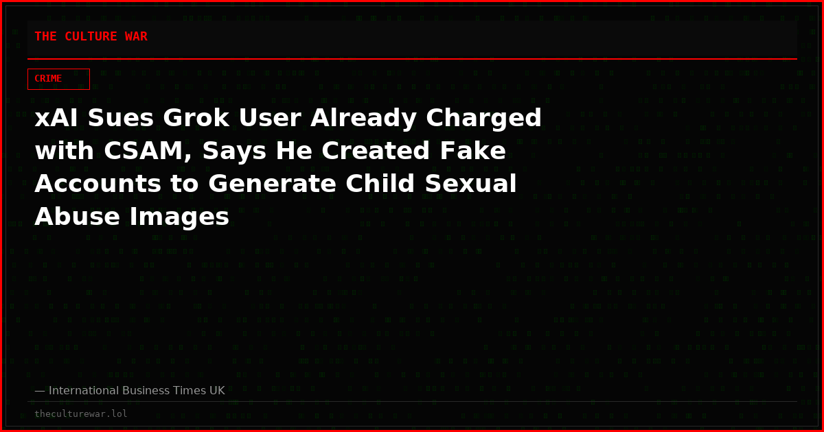 xAI Sues Grok User Already Charged with CSAM, Says He Created Fake Accounts to Generate Child Sexual Abuse Images