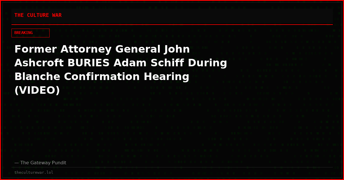 Former Attorney General John Ashcroft BURIES Adam Schiff During Blanche Confirmation Hearing (VIDEO)