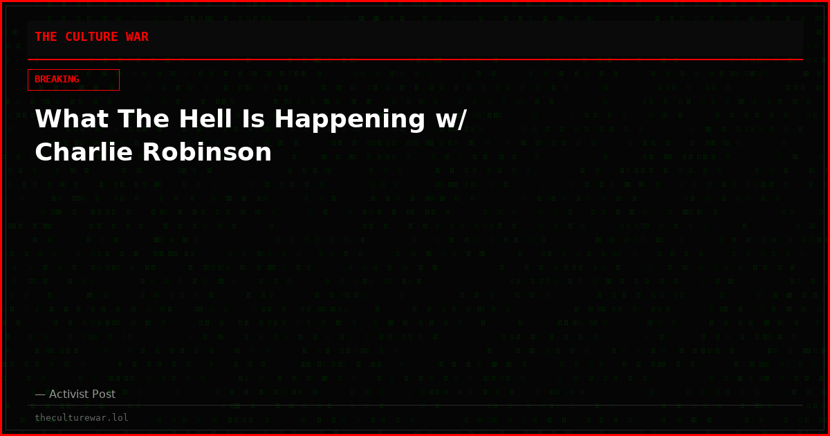 What The Hell Is Happening w/ Charlie Robinson