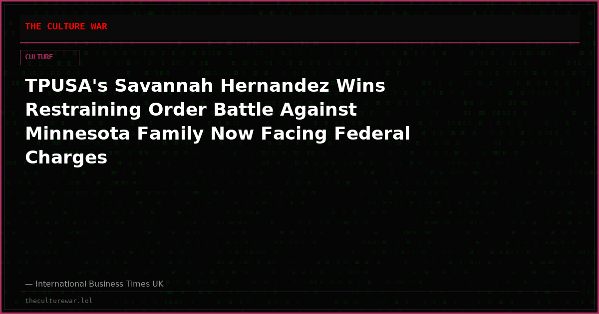 TPUSA's Savannah Hernandez Wins Restraining Order Battle Against Minnesota Family Now Facing Federal Charges