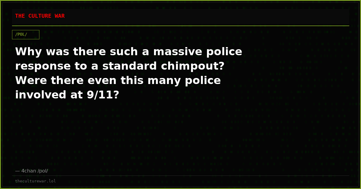 Why was there such a massive police response to a standard chimpout? Were there even this many police involved at 9/11?