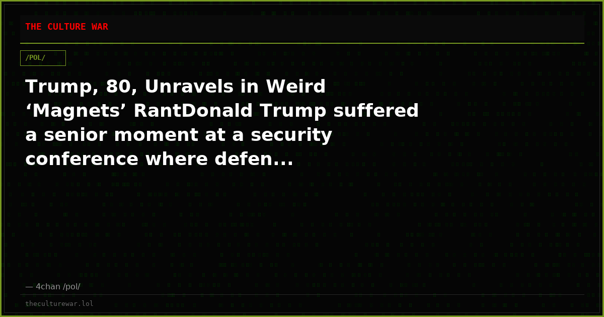 Trump, 80, Unravels in Weird ‘Magnets’ RantDonald Trump suffered a senior moment at a security conference where defen...