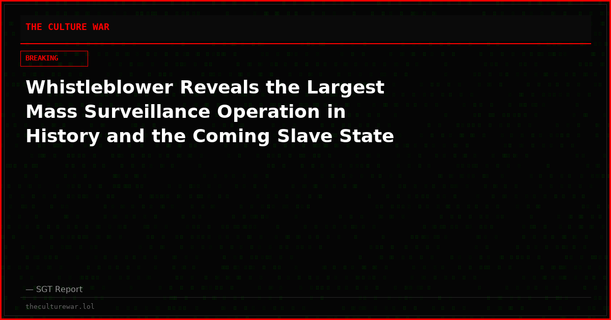 Whistleblower Reveals the Largest Mass Surveillance Operation in History and the Coming Slave State