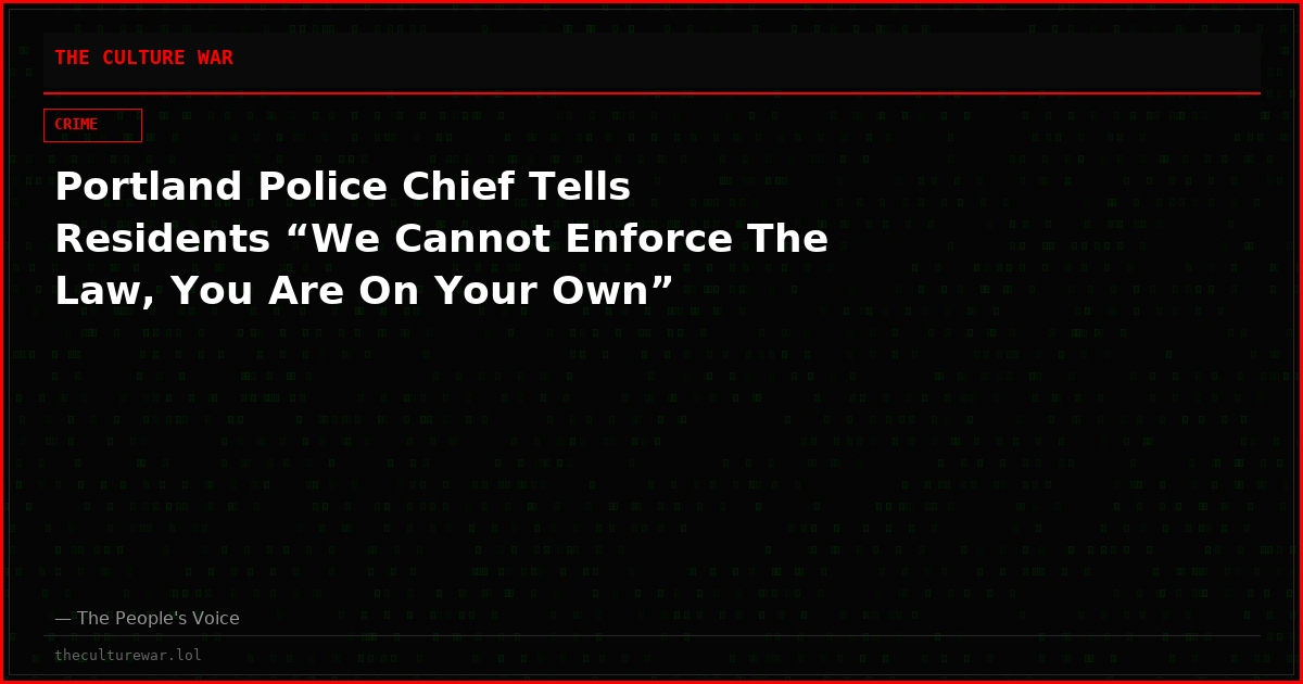 Portland Police Chief Tells Residents “We Cannot Enforce The Law, You Are On Your Own”