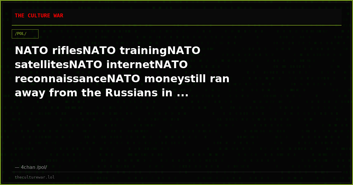 NATO riflesNATO trainingNATO satellitesNATO internetNATO reconnaissanceNATO moneystill ran away from the Russians in ...