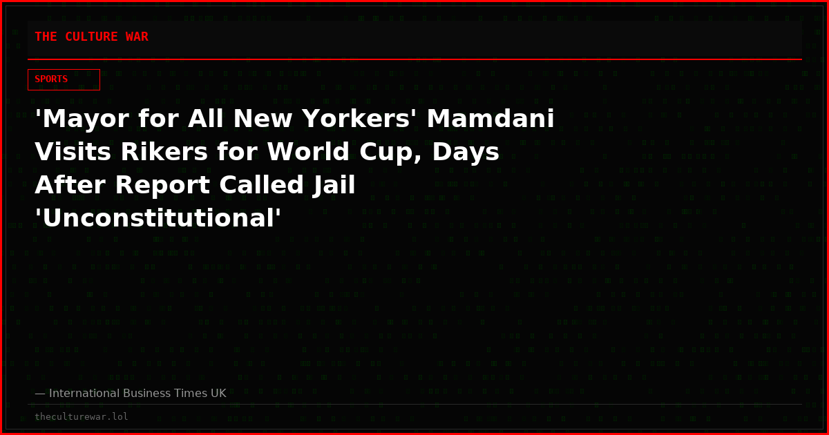 'Mayor for All New Yorkers' Mamdani Visits Rikers for World Cup, Days After Report Called Jail 'Unconstitutional'