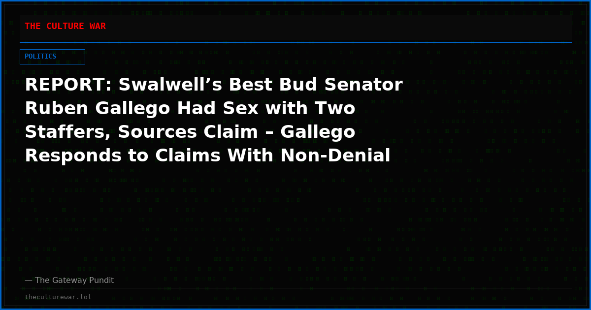 REPORT: Swalwell’s Best Bud Senator Ruben Gallego Had Sex with Two Staffers, Sources Claim – Gallego Responds to Claims With Non-Denial