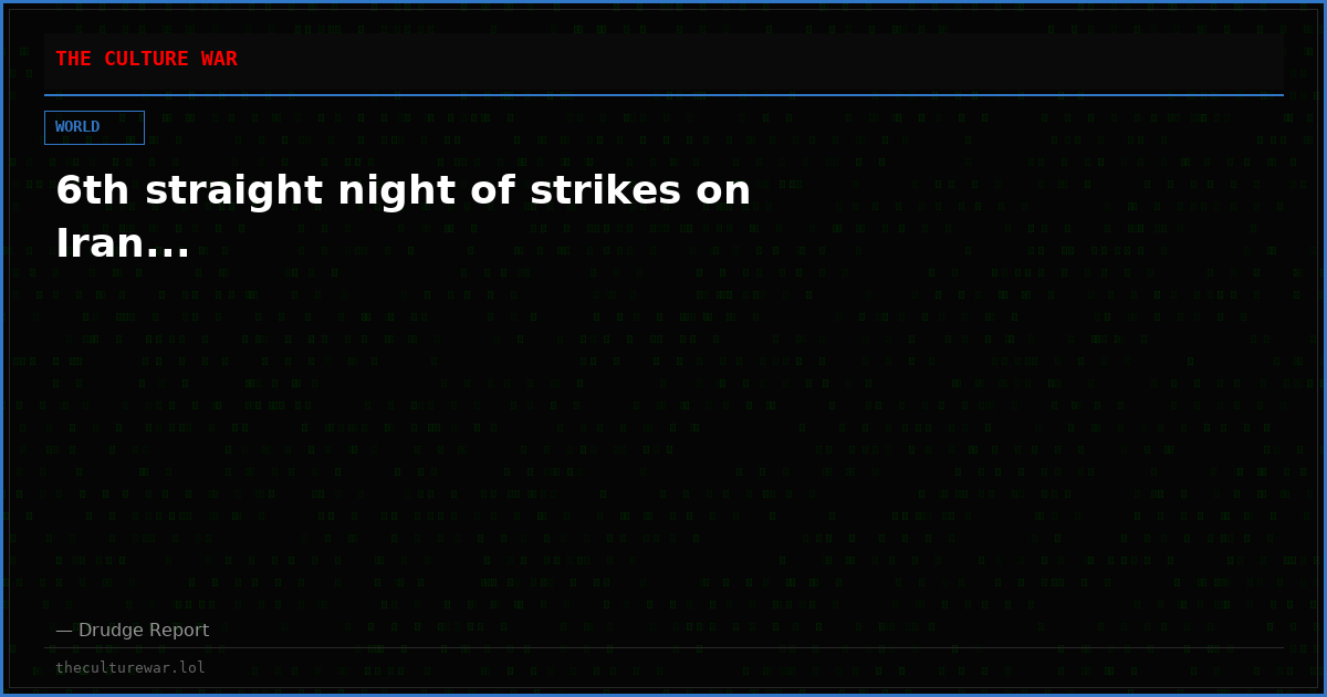 6th straight night of strikes on Iran...