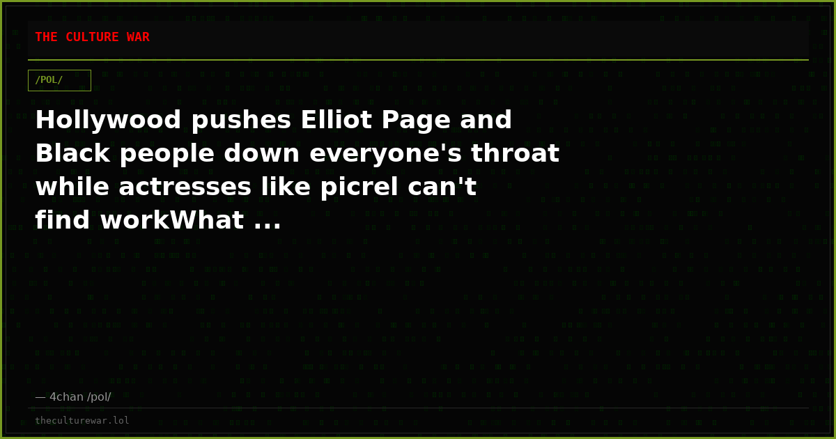 Hollywood pushes Elliot Page and Black people down everyone's throat while actresses like picrel can't find workWhat ...