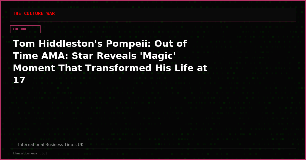 Tom Hiddleston's Pompeii: Out of Time AMA: Star Reveals 'Magic' Moment That Transformed His Life at 17