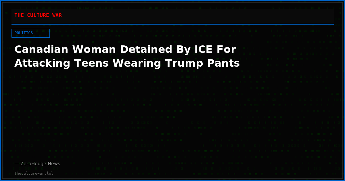 Canadian Woman Detained By ICE For Attacking Teens Wearing Trump Pants