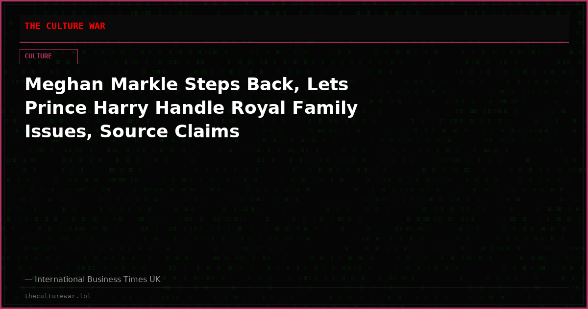 Meghan Markle Steps Back, Lets Prince Harry Handle Royal Family Issues, Source Claims