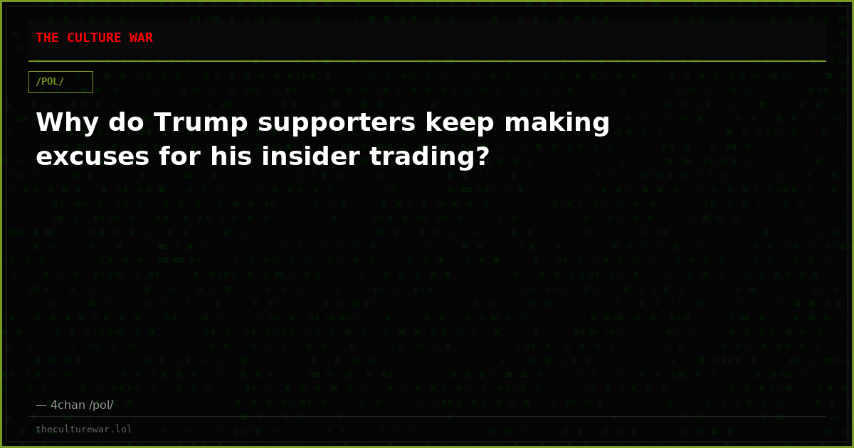 Why do Trump supporters keep making excuses for his insider trading?