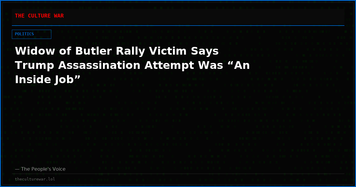 Widow of Butler Rally Victim Says Trump Assassination Attempt Was “An Inside Job”