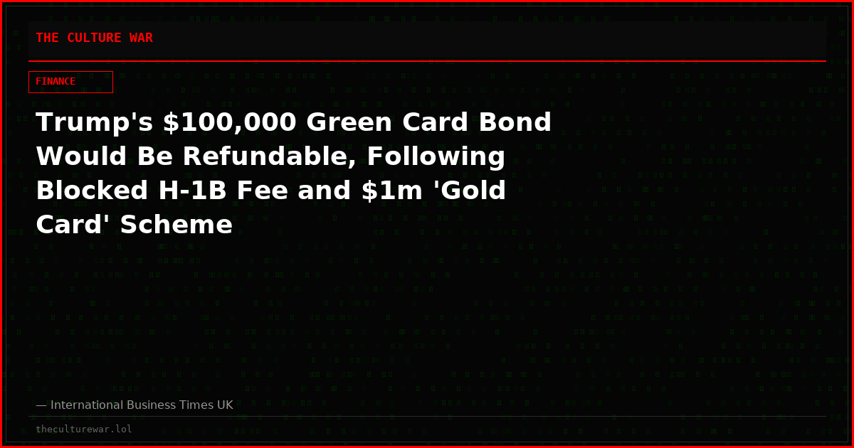 Trump's $100,000 Green Card Bond Would Be Refundable, Following Blocked H-1B Fee and $1m 'Gold Card' Scheme