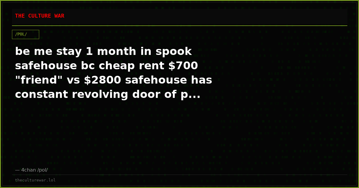 be me stay 1 month in spook safehouse bc cheap rent $700 "friend" vs $2800 safehouse has constant revolving door of p...